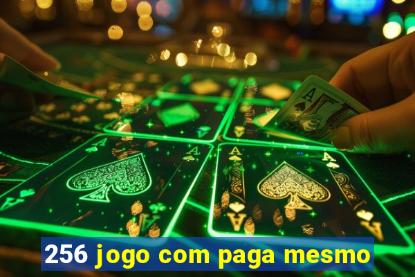 256 jogo com paga mesmo